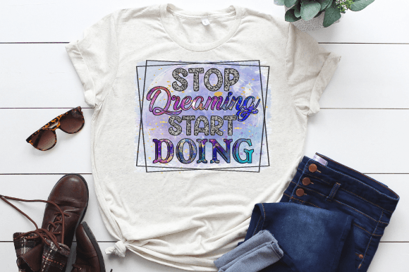 Stop Dreaming Start Doing Sublimation Design Review